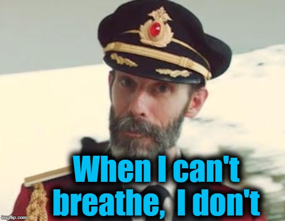 Captain Obvious | When I can't breathe,  I don't | image tagged in captain obvious | made w/ Imgflip meme maker