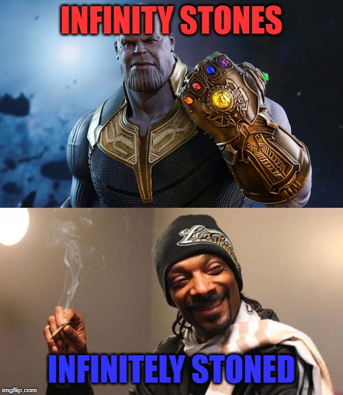 Reality is often disappointing |  INFINITY STONES; INFINITELY STONED | image tagged in snoop dogg,thanos,stoned,smoke weed everyday,funny memes | made w/ Imgflip meme maker