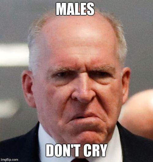 Grumpy John Brennan | MALES DON'T CRY | image tagged in grumpy john brennan | made w/ Imgflip meme maker
