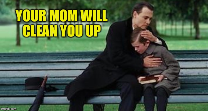 YOUR MOM WILL CLEAN YOU UP | made w/ Imgflip meme maker