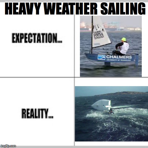 Expectation vs Reality | HEAVY WEATHER SAILING | image tagged in expectation vs reality | made w/ Imgflip meme maker