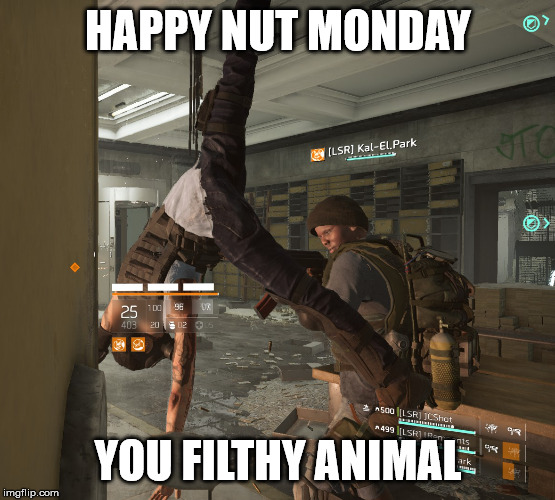 HAPPY NUT MONDAY; YOU FILTHY ANIMAL | made w/ Imgflip meme maker