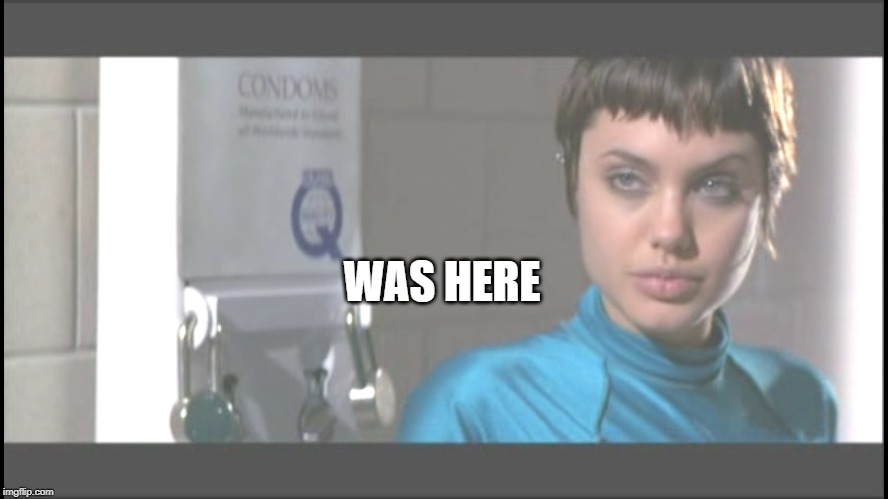 ANGIE IN THE MENS ROOM1 | WAS HERE | image tagged in angie in the mens room1 | made w/ Imgflip meme maker