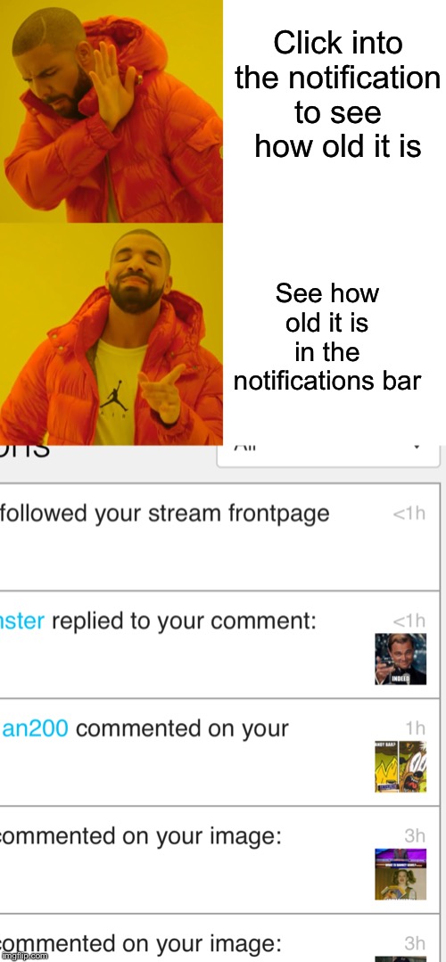 It will help when trawling back through notifications. Not sure if this is brand new or been pointed out already. | Click into the notification to see how old it is; See how old it is in the notifications bar | image tagged in memes,drake hotline bling,notifications,update,imgflip | made w/ Imgflip meme maker