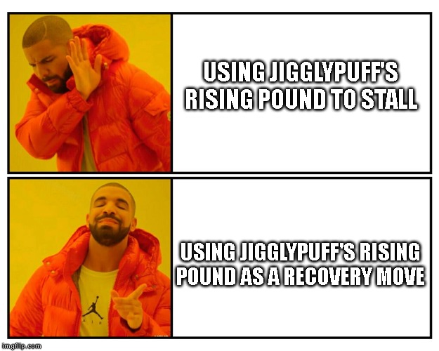 How to use Jigglypuff's Rising Pound correctly | USING JIGGLYPUFF'S RISING POUND TO STALL; USING JIGGLYPUFF'S RISING POUND AS A RECOVERY MOVE | image tagged in drakeposting,super smash bros | made w/ Imgflip meme maker