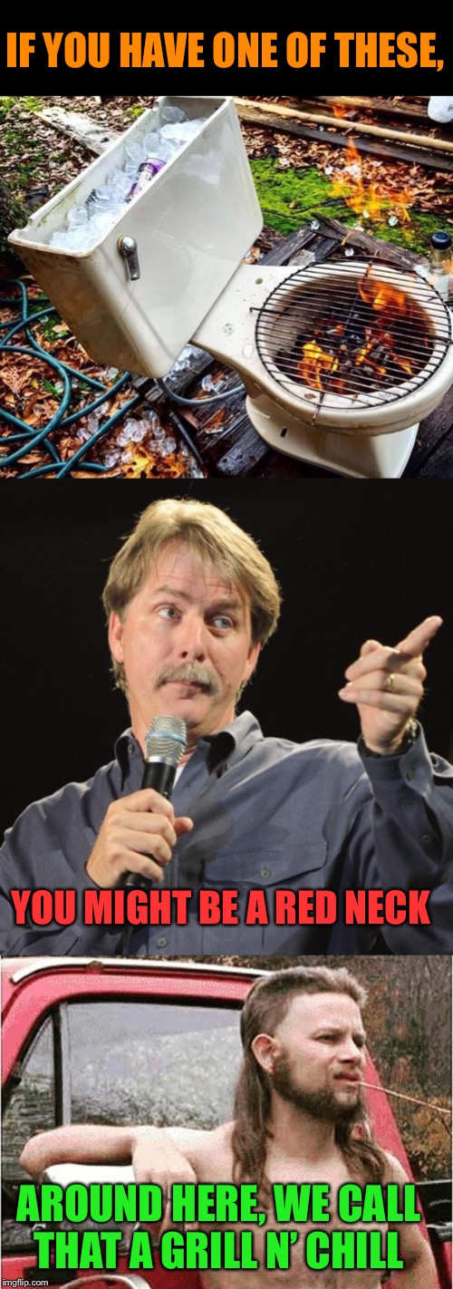 Backdoor Barbecue | IF YOU HAVE ONE OF THESE, YOU MIGHT BE A RED NECK; AROUND HERE, WE CALL THAT A GRILL N’ CHILL | image tagged in toilet,grill,cooler,combo,jeff foxworthy you might be a redneck,redneck | made w/ Imgflip meme maker