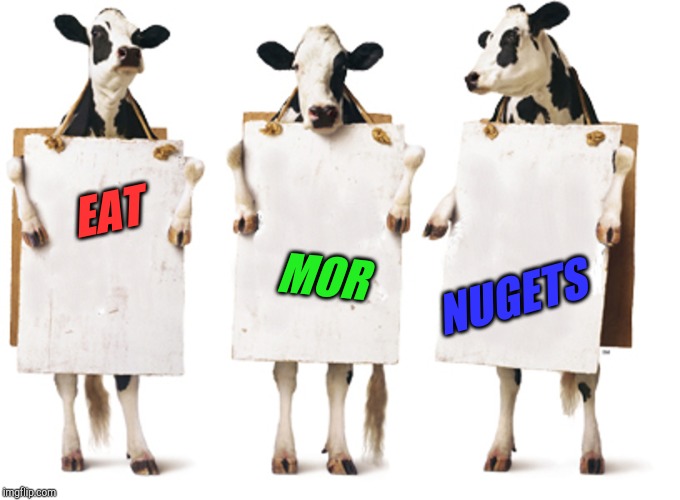 Chick-fil-A 3-cow billboard | EAT MOR NUGETS | image tagged in chick-fil-a 3-cow billboard | made w/ Imgflip meme maker