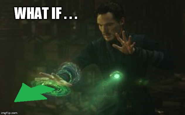 Famous Movie Upvote Quotes: July 18-25, a DrSarcasm event | WHAT IF . . . | image tagged in dr strange | made w/ Imgflip meme maker
