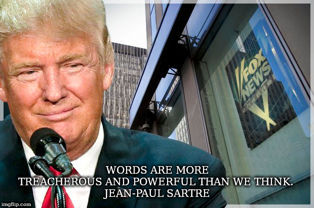 WORDS ARE MORE TREACHEROUS AND POWERFUL THAN WE THINK. 
JEAN-PAUL SARTRE | image tagged in words,power,treachery | made w/ Imgflip meme maker