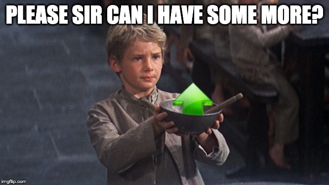 Please Sir | PLEASE SIR CAN I HAVE SOME MORE? | image tagged in please sir,FreeKarma4U | made w/ Imgflip meme maker