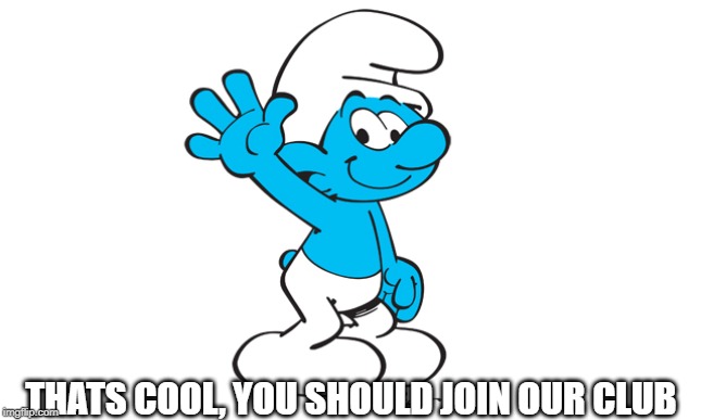 THATS COOL, YOU SHOULD JOIN OUR CLUB | made w/ Imgflip meme maker