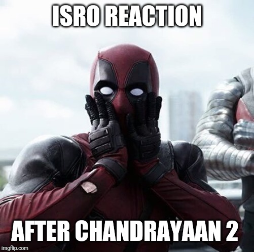 Deadpool Surprised | ISRO REACTION; AFTER CHANDRAYAAN 2 | image tagged in memes,deadpool surprised | made w/ Imgflip meme maker