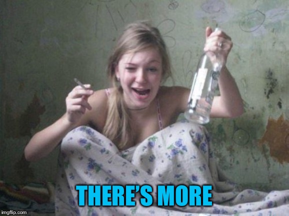 wasted russian girl | THERE’S MORE | image tagged in wasted russian girl | made w/ Imgflip meme maker