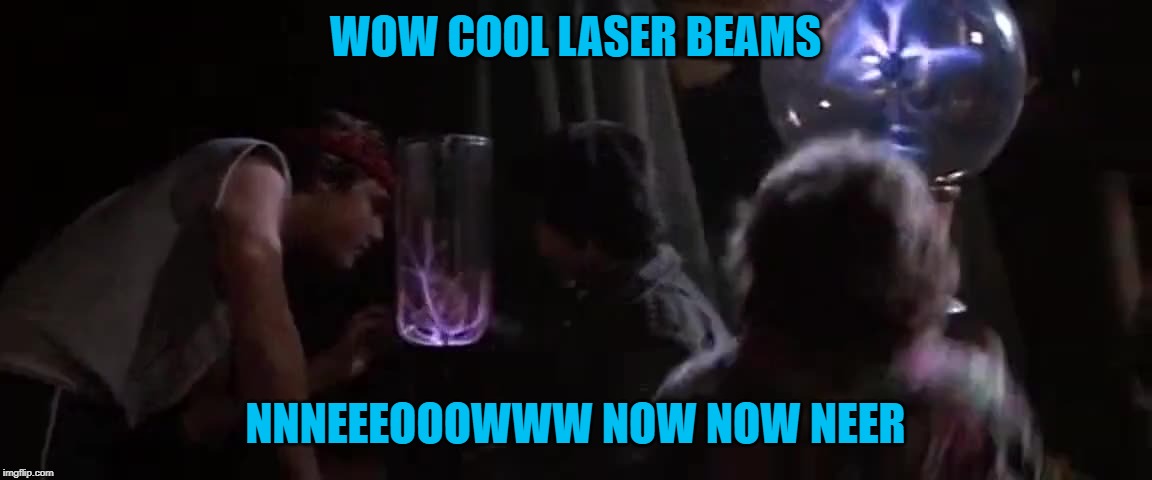 WOW COOL LASER BEAMS NNNEEEOOOWWW NOW NOW NEER | made w/ Imgflip meme maker