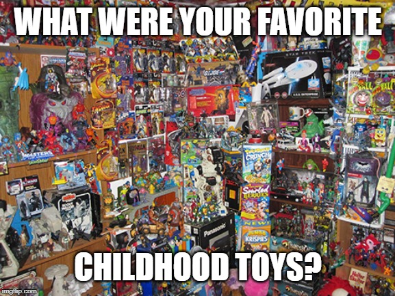 WHAT WERE YOUR FAVORITE; CHILDHOOD TOYS? | made w/ Imgflip meme maker