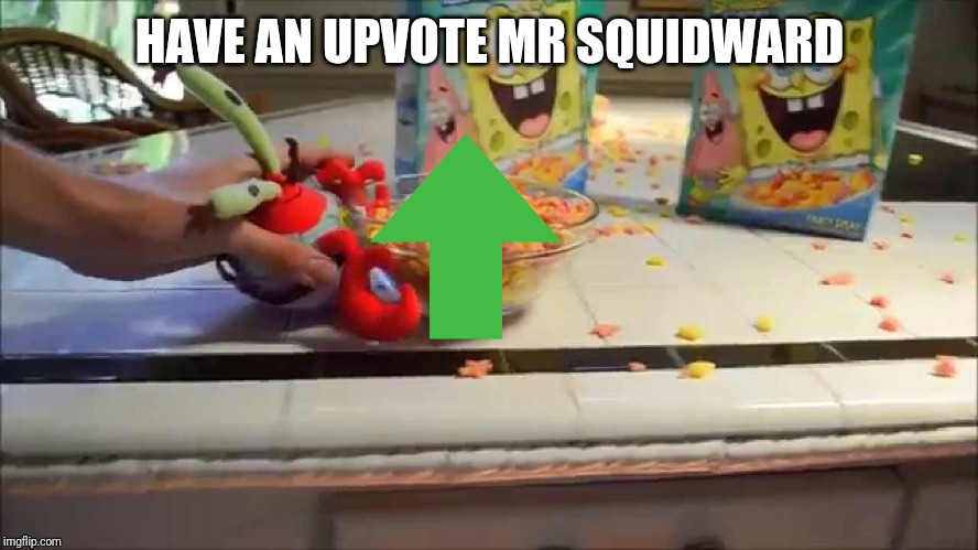 Have a bowl Mr X | HAVE AN UPVOTE MR SQUIDWARD | image tagged in have a bowl mr x,upvotes,mr krabs,memes | made w/ Imgflip meme maker