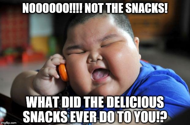 Fat Asian Kid | NOOOOOO!!!! NOT THE SNACKS! WHAT DID THE DELICIOUS SNACKS EVER DO TO YOU!? | image tagged in fat asian kid | made w/ Imgflip meme maker
