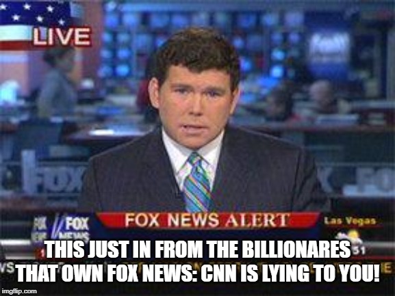 Fox news alert | THIS JUST IN FROM THE BILLIONARES THAT OWN FOX NEWS: CNN IS LYING TO YOU! | image tagged in fox news alert | made w/ Imgflip meme maker