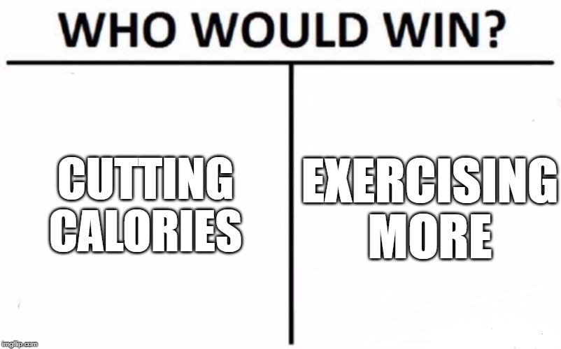 Who Would Win? | CUTTING CALORIES; EXERCISING MORE | image tagged in memes,who would win | made w/ Imgflip meme maker