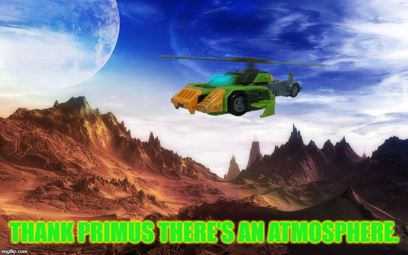 THANK PRIMUS THERE'S AN ATMOSPHERE. | made w/ Imgflip meme maker