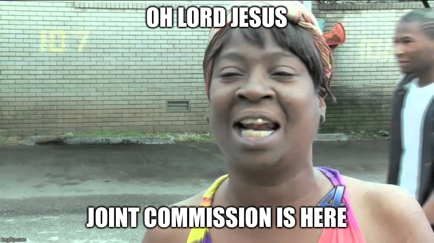 Oh lord Jesus it's a fire | OH LORD JESUS; JOINT COMMISSION IS HERE | image tagged in oh lord jesus it's a fire | made w/ Imgflip meme maker