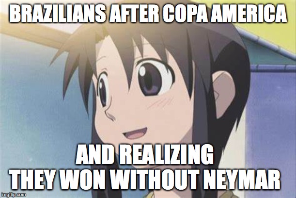 Brazil Won | BRAZILIANS AFTER COPA AMERICA; AND REALIZING THEY WON WITHOUT NEYMAR | image tagged in brazil | made w/ Imgflip meme maker