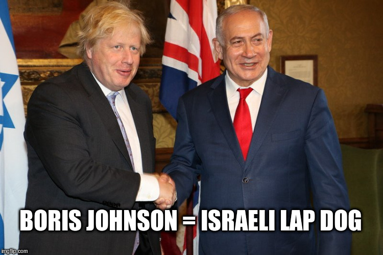 Boris Johnson | BORIS JOHNSON = ISRAELI LAP DOG | image tagged in prime minister,political meme,israeli | made w/ Imgflip meme maker