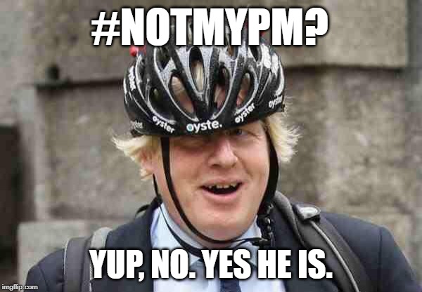 #notmypm | #NOTMYPM? YUP, NO. YES HE IS. | image tagged in boris johnson,brexit | made w/ Imgflip meme maker