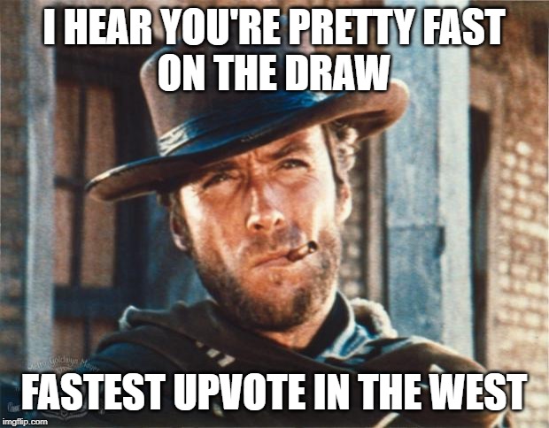 Show me your skill | I HEAR YOU'RE PRETTY FAST
ON THE DRAW; FASTEST UPVOTE IN THE WEST | image tagged in clint eastwood,memes,upvotes,begging | made w/ Imgflip meme maker