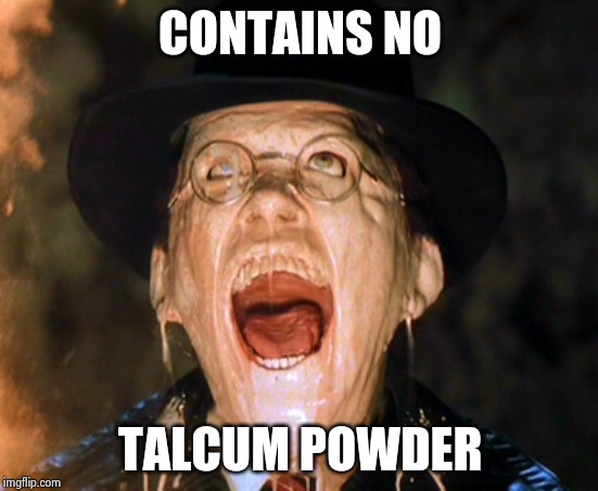 face melt | CONTAINS NO TALCUM POWDER | image tagged in face melt | made w/ Imgflip meme maker