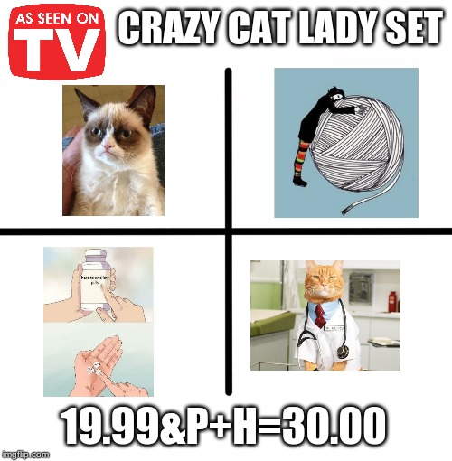 Blank Starter Pack | CRAZY CAT LADY SET; 19.99&P+H=30.00 | image tagged in memes,blank starter pack | made w/ Imgflip meme maker