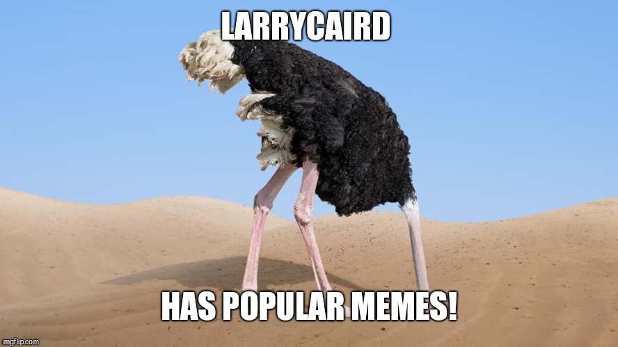 LARRYCAIRD HAS POPULAR MEMES! | made w/ Imgflip meme maker