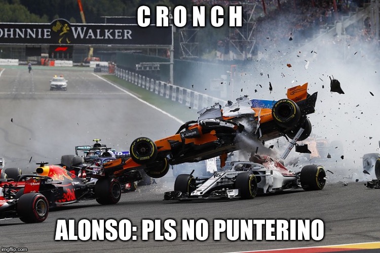 Big C R O N C H | C R O N C H; ALONSO: PLS NO PUNTERINO | image tagged in formula 1,motorsport,press f to pay respects,cronch | made w/ Imgflip meme maker