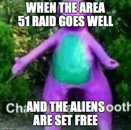 free the aleins | WHEN THE AREA 51 RAID GOES WELL; AND THE ALIENS ARE SET FREE | image tagged in cha cha real smooth | made w/ Imgflip meme maker