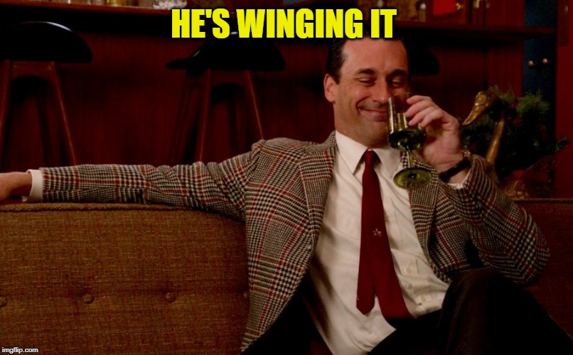 Don Draper New Years Eve | HE'S WINGING IT | image tagged in don draper new years eve | made w/ Imgflip meme maker