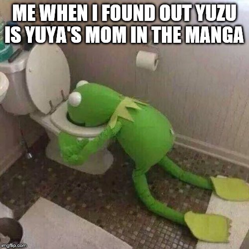 Kermit Throwing Up | ME WHEN I FOUND OUT YUZU IS YUYA'S MOM IN THE MANGA | image tagged in kermit throwing up | made w/ Imgflip meme maker