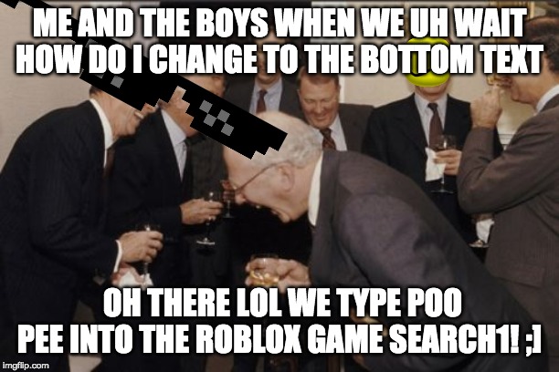 Laughing Men In Suits Meme Imgflip - roblox meme uh