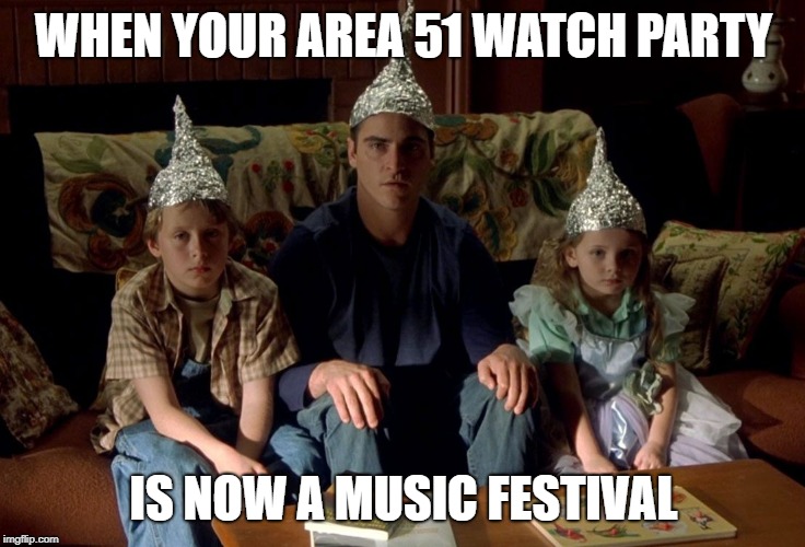 Area 51 Bummer#stormarea51 | WHEN YOUR AREA 51 WATCH PARTY; IS NOW A MUSIC FESTIVAL | image tagged in storm area 51 | made w/ Imgflip meme maker