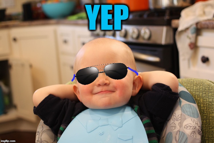 Baby Boss Relaxed Smug Content | YEP | image tagged in baby boss relaxed smug content | made w/ Imgflip meme maker