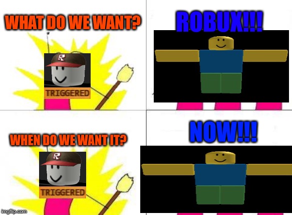 What Do We Want Meme | WHAT DO WE WANT? ROBUX!!! NOW!!! WHEN DO WE WANT IT? | image tagged in memes,what do we want | made w/ Imgflip meme maker