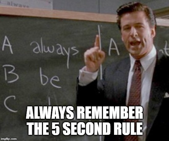 alec baldwin ABC | ALWAYS REMEMBER THE 5 SECOND RULE | image tagged in alec baldwin abc | made w/ Imgflip meme maker