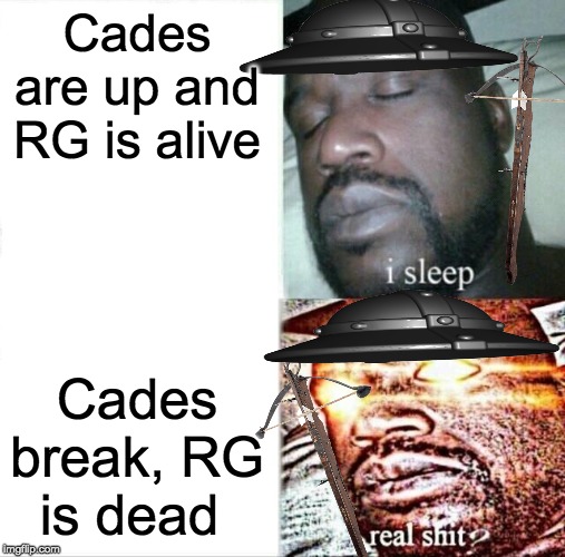 Sleeping Shaq Meme | Cades are up and RG is alive; Cades break, RG is dead | image tagged in memes,sleeping shaq | made w/ Imgflip meme maker