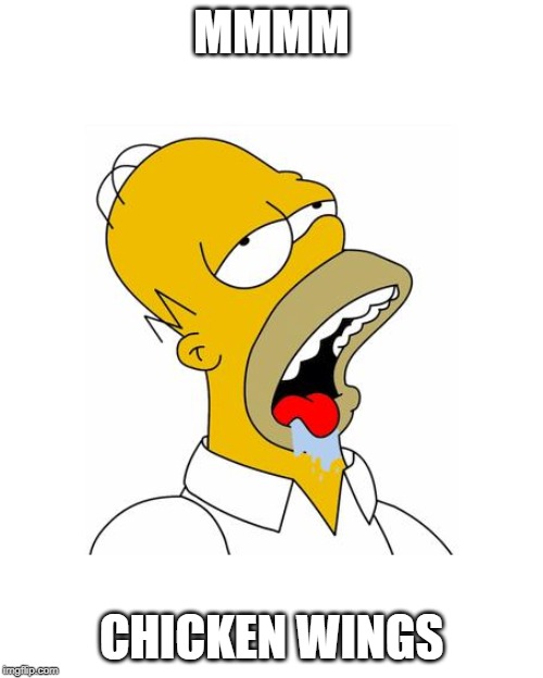 Homer Simpson Drooling | MMMM; CHICKEN WINGS | image tagged in homer simpson drooling | made w/ Imgflip meme maker