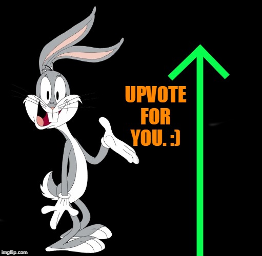 upvote rabbit | UPVOTE FOR YOU. :) | image tagged in upvote rabbit | made w/ Imgflip meme maker