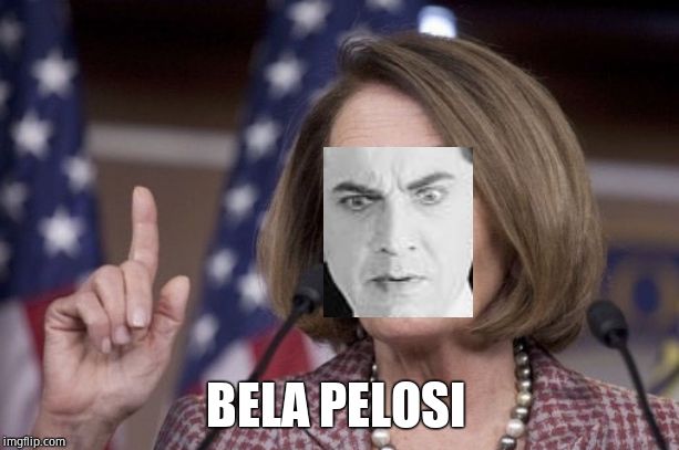 Nancy pelosi | BELA PELOSI | image tagged in nancy pelosi | made w/ Imgflip meme maker