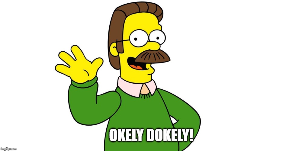 Ned Flanders Wave | OKELY DOKELY! | image tagged in ned flanders wave | made w/ Imgflip meme maker