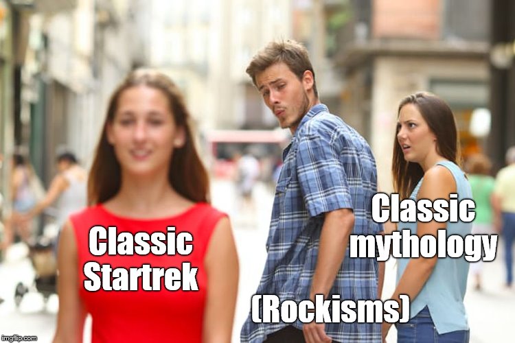 Distracted Boyfriend Meme | Classic Startrek (Rockisms) Classic mythology | image tagged in memes,distracted boyfriend | made w/ Imgflip meme maker