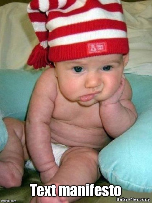 bored baby | Text manifesto | image tagged in bored baby | made w/ Imgflip meme maker