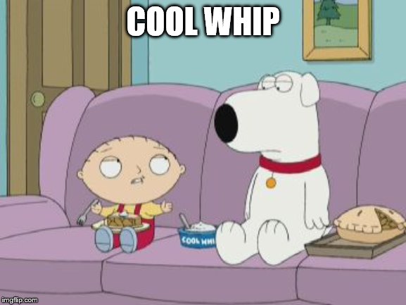 Cool Whip | COOL WHIP | image tagged in cool whip | made w/ Imgflip meme maker