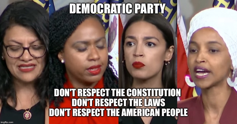 RESPECT THE LAWS DON'T RESPECT THE AMERICAN PEOPLE image tagged in aoc squad made w/ Imgflip ...